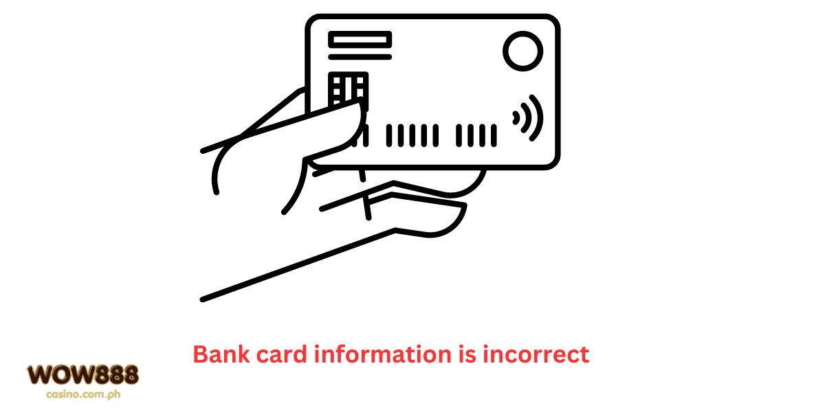 Bank card information is incorrect