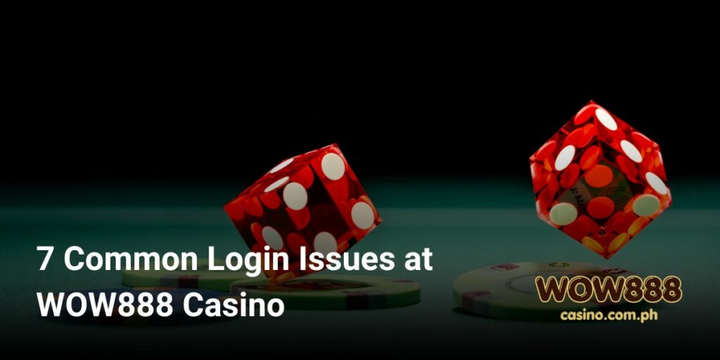 7 Common Login Issues at WOW888 Casino