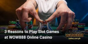 3 Reasons to Play Slot Games at WOW888 Online Casino