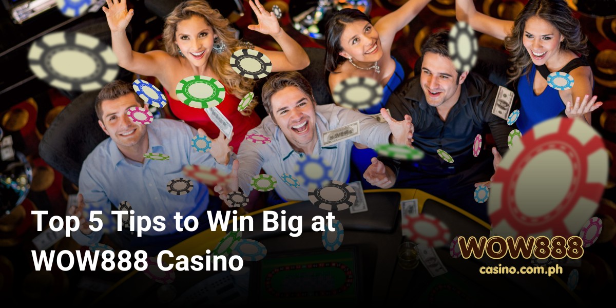 Top 5 Tips to Win Big at WOW888 Casino